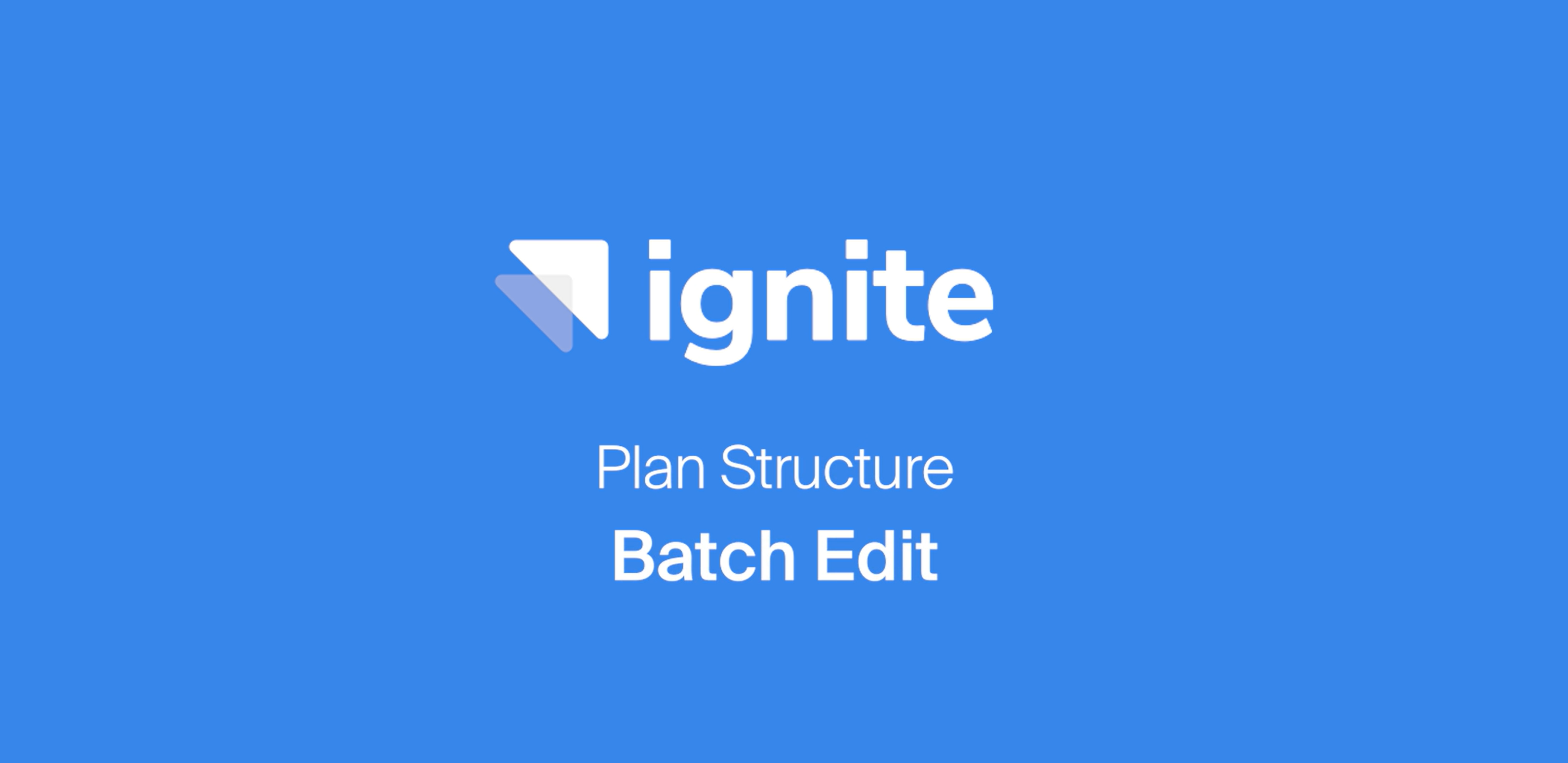 Plan Structure - Batch Edit
