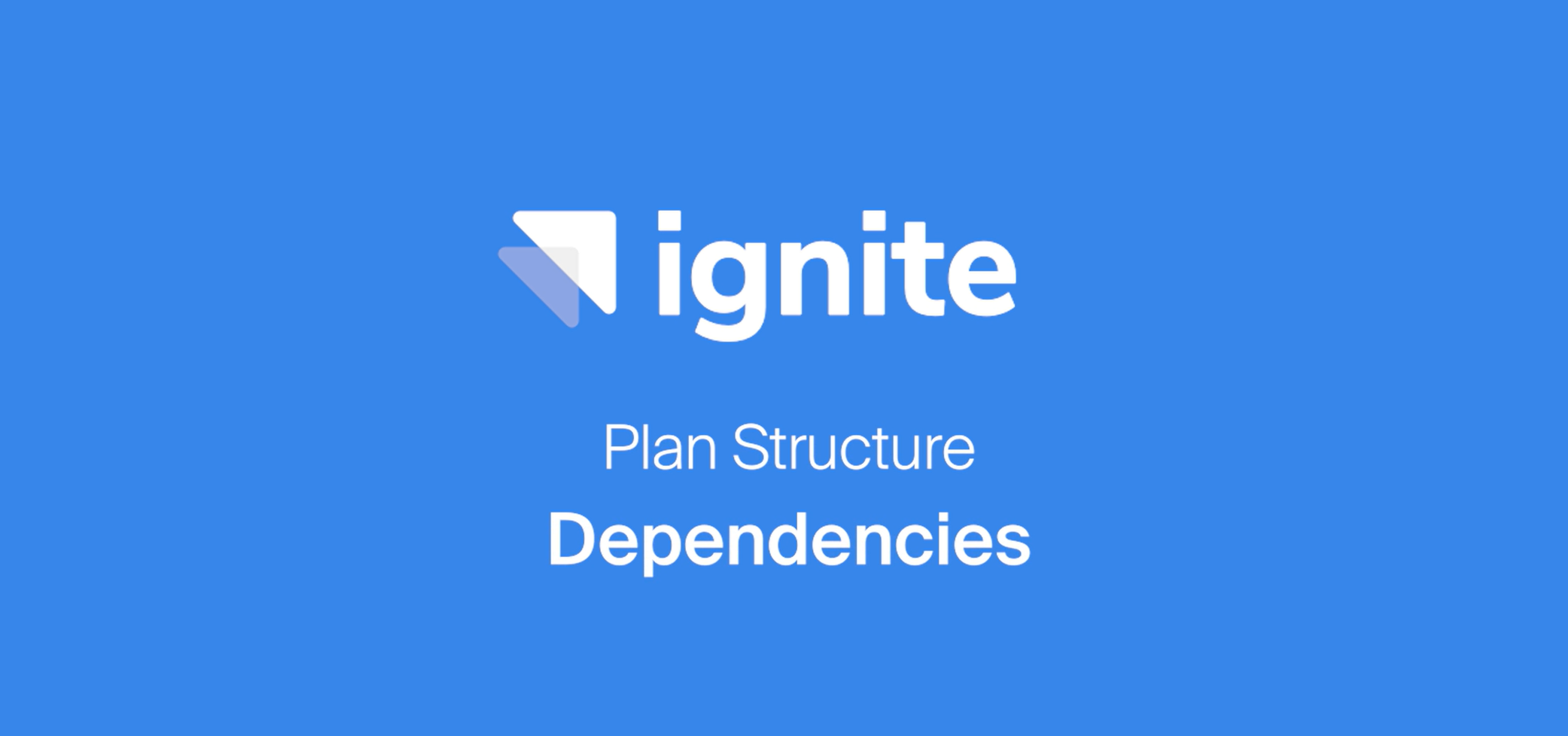 Plan Structure - Dependencies